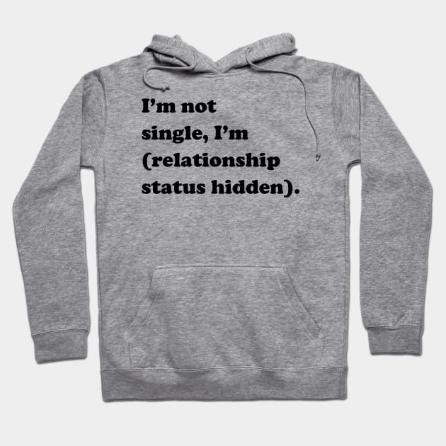 I'm not single, I'm (relationship status hidden) Hoodie by slogantees